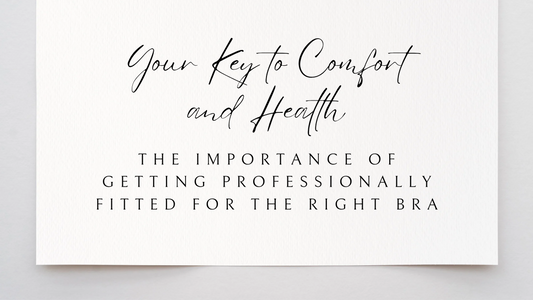 The Importance of Getting Professionally Fitted for the Right Bra: Your Key to Comfort and Health