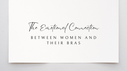 The Emotional Connection Between Women and Their Bras