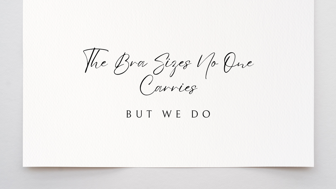 The Bra Sizes No One Carries—But We Do