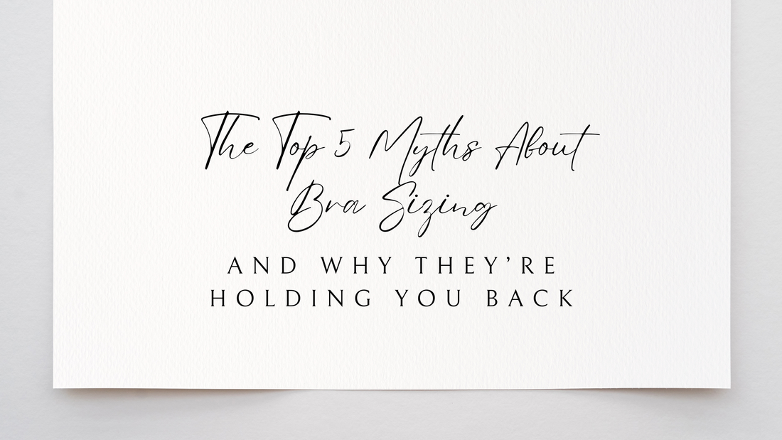 The Top 5 Myths About Bra Sizing (And Why They’re Holding You Back)